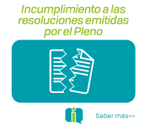 Incumplimiento a las resoluciones emitidas por el pleno